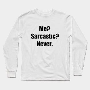 Me? Sarcastic? Never. Long Sleeve T-Shirt